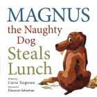 Magnus the Naughty Dog Steals Lunch By Carrie Torgersen, Eleonore Sebastian (Illustrator) Cover Image