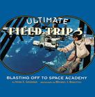 Ultimate Field Trip #5: Blasting Off to Space Academy By Michael J. Doolittle (Illustrator), Susan E. Goodman Cover Image