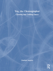 You, the Choreographer: Creating and Crafting Dance By Vladimir Angelov Cover Image