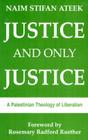 Justice and Only Justice: A Palestinian Theology of Liberation Cover Image