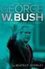 George W. Bush: Our Forty-Third President (A Real-Life Story) By Beatrice Gormley Cover Image