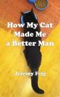 How My Cat Made Me a Better Man Cover Image