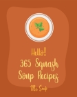 Hello! 365 Squash Soup Recipes: Best Squash Soup Recipes Cookbook Ever For Beginners [Book 1] By MS Soup Cover Image