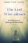 The God Who Blesses: 50 Reflections on Blessings and Blessedness By Gordon S. Jackson Cover Image