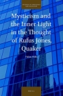 Mysticism and the Inner Light in the Thought of Rufus Jones, Quaker (Studies in Theology and Religion #28) By Helen Holt Cover Image