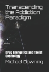 Transcending the Addiction Paradigm: Drug Energetics and Taoist Cosmology Cover Image