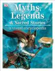 Myths, Legends, and Sacred Stories: A Visual Encyclopedia (DK Children's Visual Encyclopedias) Cover Image