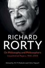 On Philosophy and Philosophers: Unpublished Papers, 1960-2000 By Richard Rorty, W. P. Malecki (Editor), Chris Voparil (Editor) Cover Image