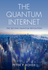 The Quantum Internet: The Second Quantum Revolution By Peter P. Rohde Cover Image