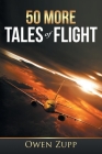 50 More Tales of Flight: An Aviation Journey. By Owen Zupp Cover Image
