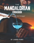 The Mandalorian Cookbook: Be Grogu, Not Groggy! Cover Image