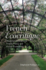 French 'Ecocritique': Reading Contemporary French Theory and Fiction Ecologically (University of Toronto Romance) By Stephanie Posthumus Cover Image