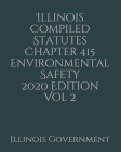 Illinois Compiled Statutes Chapter 415 Environmental Safety 2020 Edition Vol 2 By Jason Lee (Editor), Illinois Government Cover Image