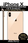 iPhone X: The Newest Amazing Tips & Tricks Guide for iPhone X, XR, XS, and XS Max Users By Phila Perry Cover Image