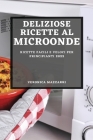 Deliziose Ricette Al Microonde 2022: Ricette Facili E Veloci Per Principianti Cover Image