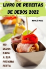 Livro de Receitas de Dedos 2022: 100 Dedos Para a Sua Próxima Festa By Nicolás Paul Cover Image