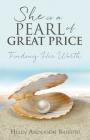 She is a Pearl of Great Price: Finding Her Worth By Helen Anderson Baffuto Cover Image