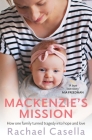 Mackenzie's Mission: How One Mother Turned Tragedy into Hope and Love By Rachael Casella Cover Image