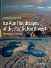 Ice Age Floodscapes of the Pacific Northwest: A Photographic Exploration By Bruce Norman Bjornstad Cover Image