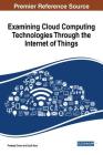 Examining Cloud Computing Technologies Through the Internet of Things By Pradeep Tomar (Editor), Gurjit Kaur (Editor) Cover Image