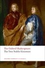 The Two Noble Kinsmen (Oxford Shakespeare) By William Shakespeare, John Fletcher (With), Eugene M. Waith (Editor) Cover Image
