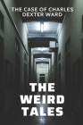 The Weird Tales: The Case Of Charles Dexter Ward: Charles Dexter Ward Horror Novel By Kera Neilson Cover Image
