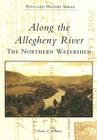 Along the Allegheny River: The Northern Watershed (Postcard History) By Charles E. Williams Cover Image