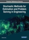 Stochastic Methods for Estimation and Problem Solving in Engineering By Seifedine Kadry (Editor) Cover Image