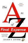 The A to Z of Final Expense: Field & Phone Sales By Steven H. Gifford Cover Image