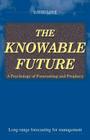 The Knowable Future: A Psychology of Forecasting & Prophecy Cover Image