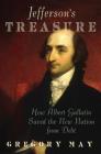 Jefferson's Treasure: How Albert Gallatin Saved the New Nation from Debt By Gregory May Cover Image