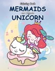 Coloring Book Mermaids and Friends Unicorn: Girls Mermaid Unicorn Coloring Book for Kids Ages 2-4 By Daniel Mandalas Cover Image