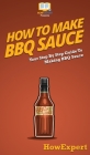 How To Make BBQ Sauce: Your Step By Step Guide To Making BBQ Sauce By Howexpert Cover Image