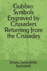Gubbio: Symbols Engraved by Crusaders Returning from the Crusades Cover Image
