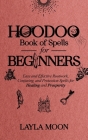 Hoodoo Book of Spells for Beginners: Easy and Effective Rootwork, Conjuring, and Protection Spells for Healing and Prosperity Cover Image