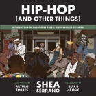 Hip-Hop (and Other Things) Lib/E: A Collection of Questions Asked, Answered, Illustrated By Shea Serrano, Arturo Torres (Illustrator), Bun B (Foreword by) Cover Image