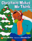 Christmas Makes Me Think By Tony Medina, Chandra Cox (Illustrator) Cover Image