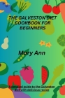 The Galveston Diet Cookbook for Beginners: A detailed guide to the Galveston diet with delicious recipe By Mary Ann Cover Image