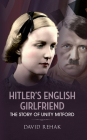 Hitler's English Girlfriend: The Story of Unity Mitford Cover Image