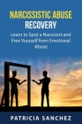 Narcissistic Abuse Recovery: Learn to Spot a Narcissist and Free Yourself from Emotional Abuse By Patricia Sanchez Cover Image