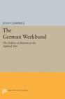 The German Werkbund: The Politics of Reform in the Applied Arts (Princeton Legacy Library #1710) By Joan Campbell Cover Image