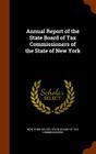 Annual Report of the State Board of Tax Commissioners of the State of New York By New York (State) State Board of Tax Com (Created by) Cover Image