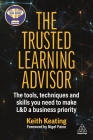 The Trusted Learning Advisor: The Tools, Techniques and Skills You Need to Make L&d a Business Priority Cover Image