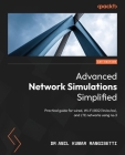 Advanced Network Simulations Simplified: Practical guide for wired, Wi-Fi (802.11n/ac/ax), and LTE networks using ns-3 Cover Image