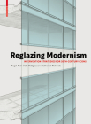 Reglazing Modernism: Intervention Strategies for 20th-Century Icons By Uta Pottgiesser, Angel Ayón Cover Image