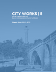 City Works 5: Student Work 2010-2011, the City College of New York, Bernard and Anne Spitzer School of Architecture Cover Image