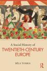 A Social History of Twentieth-Century Europe By Béla Tomka Cover Image