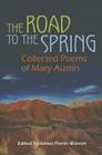 The Road to the Spring: Collected Poems of Mary Austin By James Perrin Warren (Editor) Cover Image