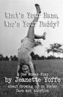 What's Your Name, Who's Your Daddy?: A One Woman Show About Growing up in Foster Care and Adoption By Jeanette Yoffe Cover Image