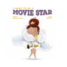I Want to Be a Movie Star By Mary Anastasiou, Anil Tortop (Illustrator) Cover Image